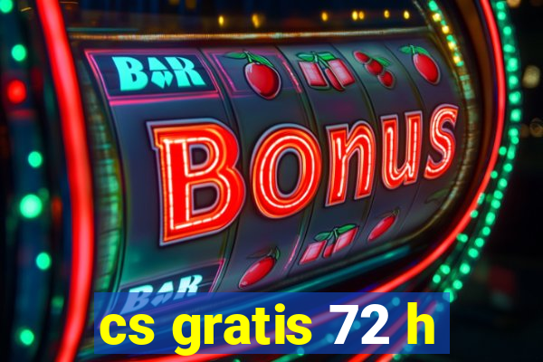 cs gratis 72 h